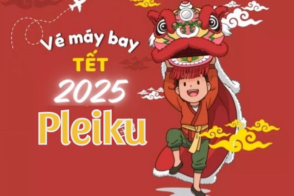 Siêu Ưu Đãi Vé Máy Bay Tết 2025 Đi Pleiku Chỉ Từ 530.000Đ